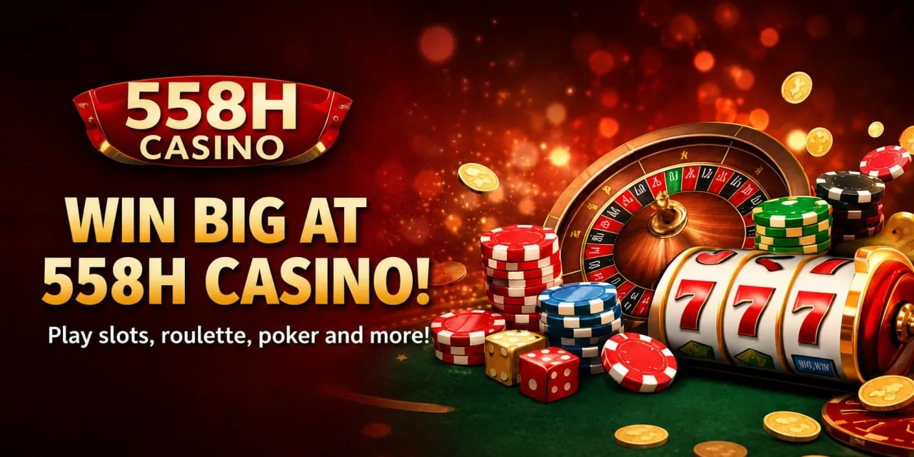 558H Casino — win big on slots, roulette and poker